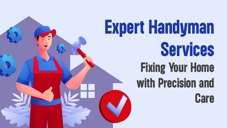 Expert Handyman Services: Fixing Your Home with Precision and Care