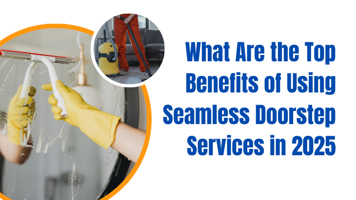 What Are the Top Benefits of Using Seamless Doorstep Services in 2025